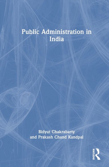 Bidyut Chakrabarty, Prakash Chand Kandpal - Public Administration in India, Inbunden