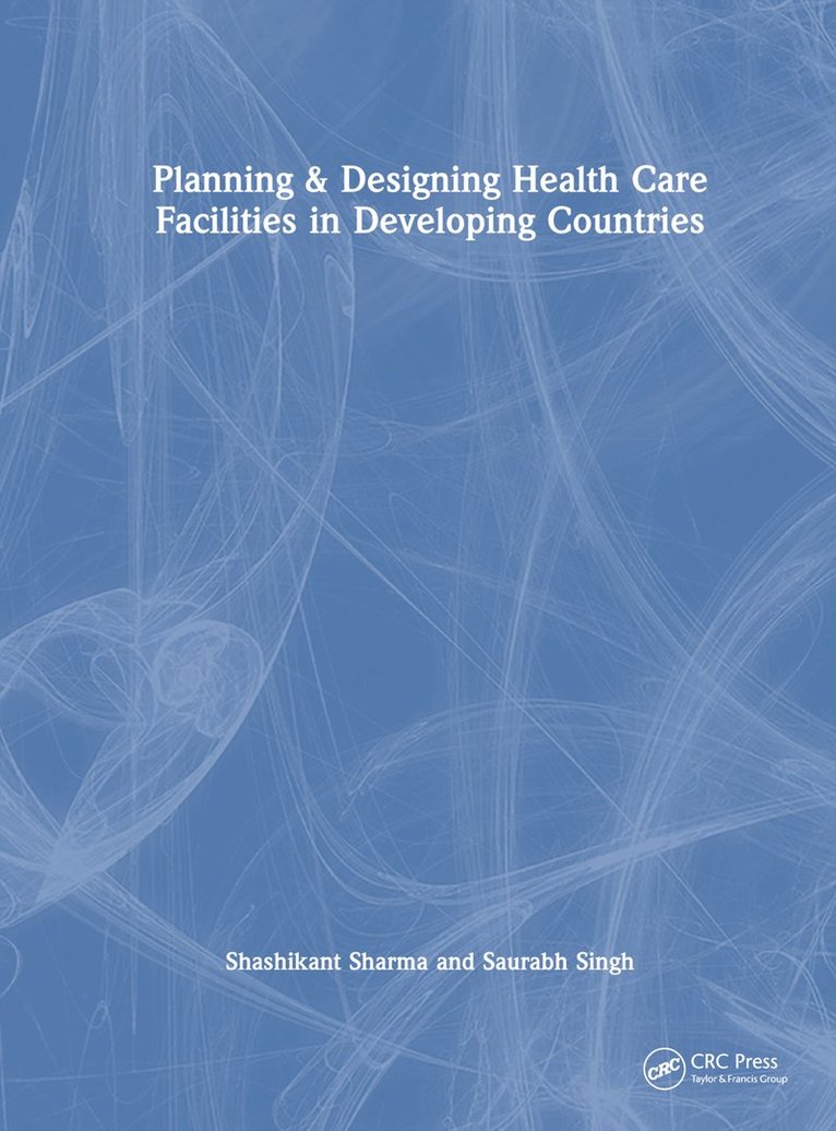 Shashikant Sharma, Saurabh Singh, India) Sharma, Shashikant (Armed Forces Medical College, Pune, India) Singh, Saurabh (Department of Hospital Administration, NEIGRIHMS, Shillong - Planning & Designing Health Care Facilities in Developing Countries, Inbunden