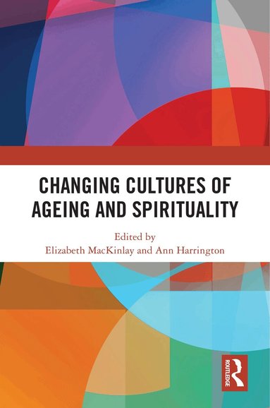 Elizabeth MacKinlay, Ann Harrington - Changing Cultures of Ageing and Spirituality, Häftad