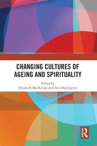 bokomslag Changing Cultures of Ageing and Spirituality