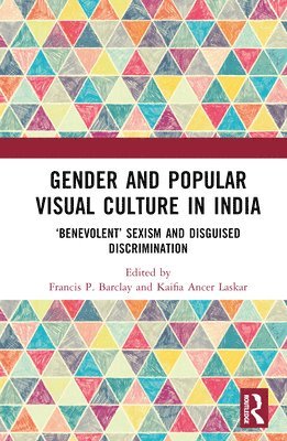 Francis Philip Barclay, Kaifia Ancer Laskar, India) Barclay, Francis Philip (Central University of Tamil Nadu, India) Ancer Laskar, Kaifia (Aliah University - Gender and Popular Visual Culture in India, Inbunden