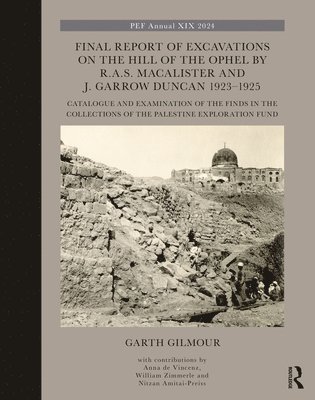 Final Report of Excavations on The Hill of The Ophel by R.A.S. Macalister and J. Garrow Duncan 19231925 1