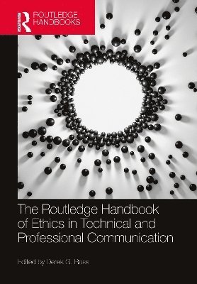 Derek G. Ross, USA) Ross, Derek G. (Auburn University - Routledge Handbook of Ethics in Technical and Professional Communication, Inbunden