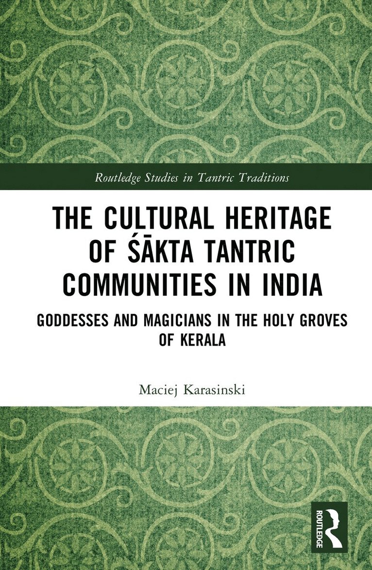 Maciej Karasinski - Cultural Heritage of Śākta Tantric Communities in India, Inbunden