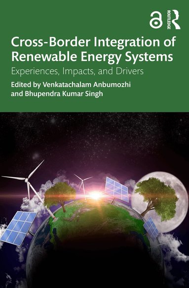 Venkatachalam Anbumozhi, Bhupendra Kumar Singh - Cross-Border Integration of Renewable Energy Systems, Häftad