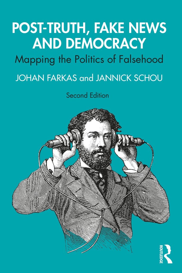 Johan Farkas, Jannick Schou, Sweden) Farkas, Johan (Malmo University, Denmark) Schou, Jannick (IT University of Copenhagen - Post-Truth, Fake News and Democracy, Häftad