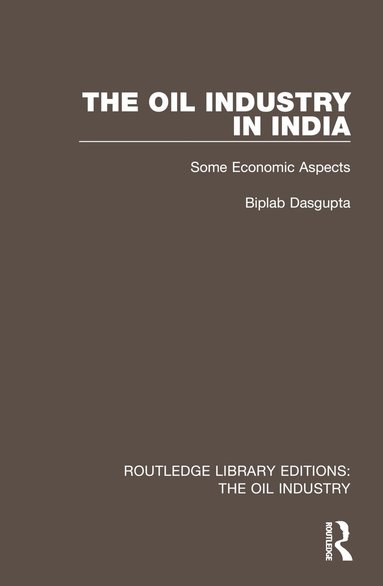 Biplab Dasgupta - Oil Industry in India, Inbunden