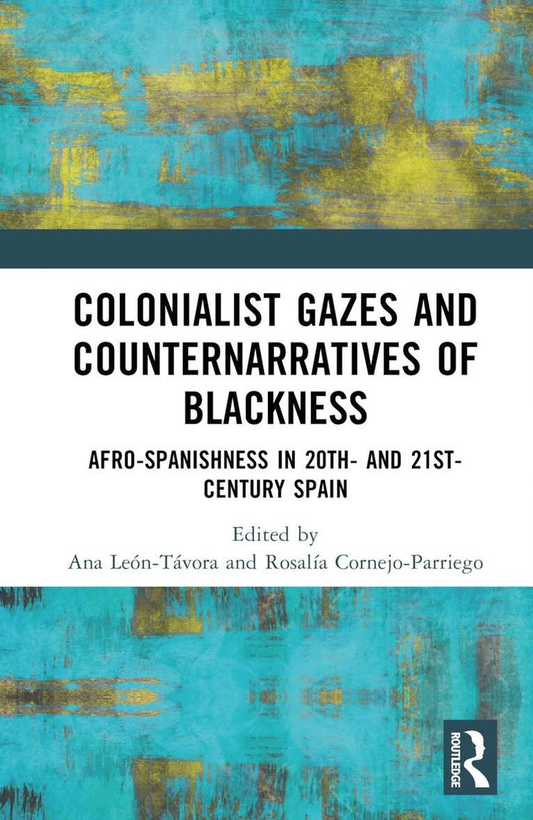 Ana León-Távora, Rosalía Cornejo-Parriego, Ana Leon-Tavora, Rosalia Cornejo-Parriego, Rosalía - Colonialist Gazes and Counternarratives of Blackness, Inbunden