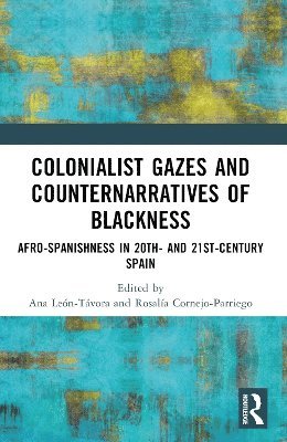 Ana León-Távora, Rosalía Cornejo-Parriego - Colonialist Gazes and Counternarratives of Blackness, Häftad