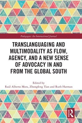 Translanguaging and Multimodality as Flow, Agency, and a New Sense of Advocacy in and from the Global South 1