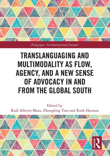 Raúl Alberto Mora, Zhongfeng Tian, Ruth Harman - Translanguaging and Multimodality as Flow, Agency, and a New Sense of Advocacy in and from the Global South, Häftad