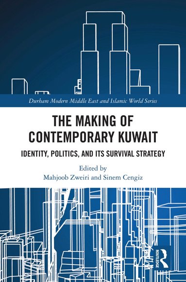 Mahjoob Zweiri, Sinem Cengiz - Making of Contemporary Kuwait, Inbunden