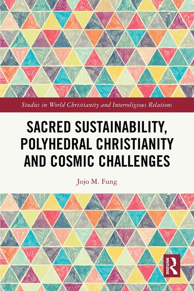 Jojo M. Fung - Sacred Sustainability, Polyhedral Christianity and Cosmic Challenges, Häftad