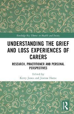 Understanding the Grief and Loss Experiences of Carers 1