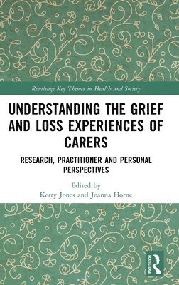 Kerry Jones, Joanna Horne - Understanding the Grief and Loss Experiences of Carers, Inbunden
