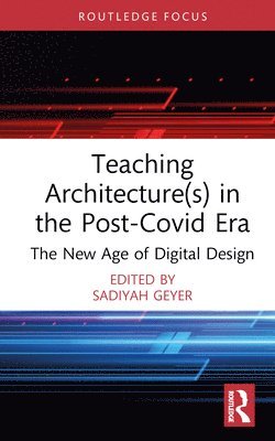 Sadiyah Geyer - Teaching Architecture(s) in the Post-Covid Era, Inbunden
