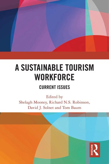 Shelagh Mooney, Richard N.S. Robinson, David J. Solnet, Tom Baum - Sustainable Tourism Workforce, Inbunden