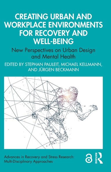 Stephan Pauleit, Michael Kellmann, Jürgen Beckmann - Creating Urban and Workplace Environments for Recovery and Well-being, Häftad
