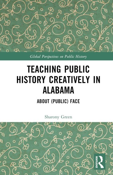 Sharony Green - Teaching Public History Creatively in Alabama, Inbunden