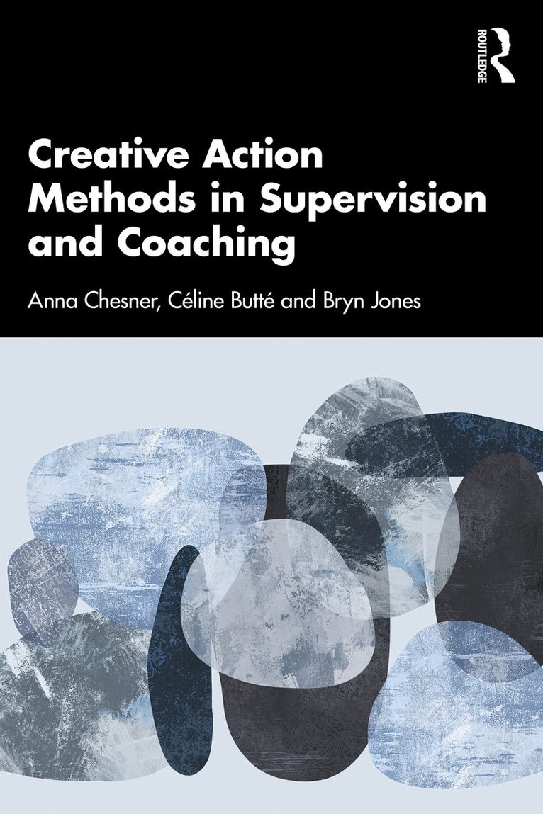 Anna Chesner, Céline Butté, Bryn Jones, UK) Chesner, Anna (London Centre for Psychodrama, UK) Butte, Celine (Independent Scholar, UK) Jones, Bryn (Royal Central School of Speech and Drama, University of London, Celine Butte - Creative Action Methods in Supervision and Coaching, Häftad