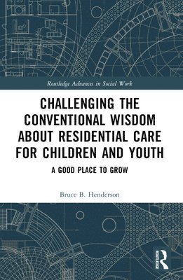bokomslag Challenging the Conventional Wisdom about Residential Care for Children and Youth
