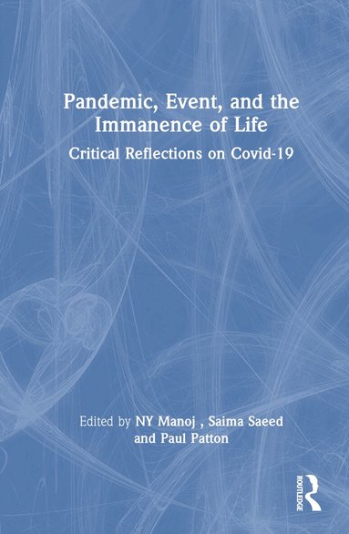 Manoj NY, Saima Saeed, Paul Patton - Pandemic, Event, and the Immanence of Life, Inbunden