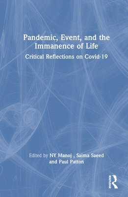 Manoj NY, Saima Saeed, Paul Patton, India.) NY, Manoj (Jamia Millia Islamia, New Delhi, India.) Saeed, Saima (Jamia Millia Islamia, New Delhi, China.) Patton, Paul (Wuhan University, Wuhan, Manoj Ny - Pandemic, Event, and the Immanence of Life, Inbunden