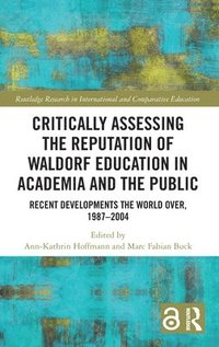 bokomslag Critically Assessing the Reputation of Waldorf Education in Academia and the Public: Recent Developments the World Over, 19872004