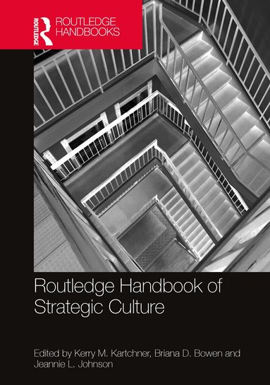 Kerry M. Kartchner, Briana D. Bowen, Jeannie L. Johnson - Routledge Handbook of Strategic Culture, Häftad
