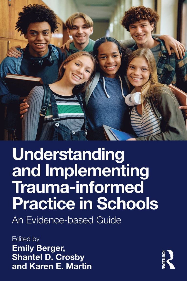 Emily Berger, Shantel D. Crosby, Karen E. Martin, Australia) Berger, Emily (Monash University, USA) Crosby, Shantel D. (University of Louisville, Australia) Martin, Karen E. (University of Tasmania - Understanding and Implementing Trauma-informed Practice in Schools, Häftad