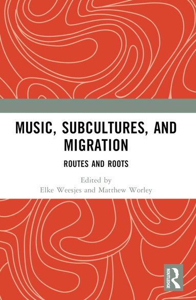 Elke Weesjes, Matthew Worley - Music, Subcultures and Migration, Häftad