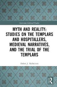 bokomslag Myth and Reality: Studies on the Templars and Hospitallers, Medieval Narratives, and the Trial of the Templars