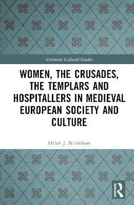 Women, the Crusades, the Templars and Hospitallers in Medieval European Society and Culture 1