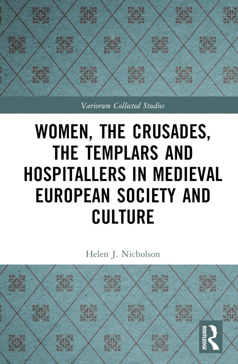 Helen J. Nicholson - Women, the Crusades, the Templars and Hospitallers in Medieval European Society and Culture, Inbunden