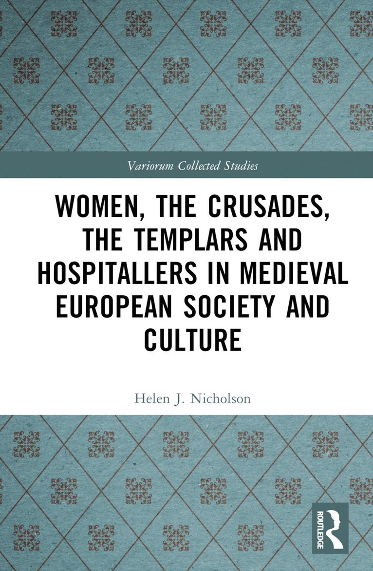 Women, the Crusades, the Templars and Hospitallers in Medieval European Society and Culture 1