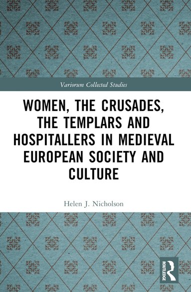 Helen J. Nicholson - Women, the Crusades, the Templars and Hospitallers in Medieval European Society and Culture, Häftad