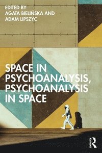 bokomslag Space in Psychoanalysis, Psychoanalysis in Space