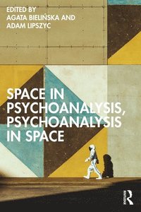 bokomslag Space in Psychoanalysis, Psychoanalysis in Space