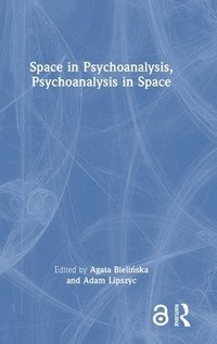bokomslag Space in Psychoanalysis, Psychoanalysis in Space
