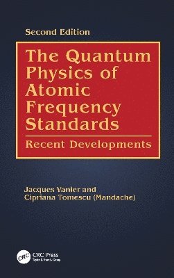 Jacques Vanier, Cipriana Tomescu, Canada) Vanier, Jacques (Universite de Montreal, Quebec, Canada) Tomescu, Cipriana (Universite de Montreal, Quebec - Quantum Physics of Atomic Frequency Standards, Inbunden
