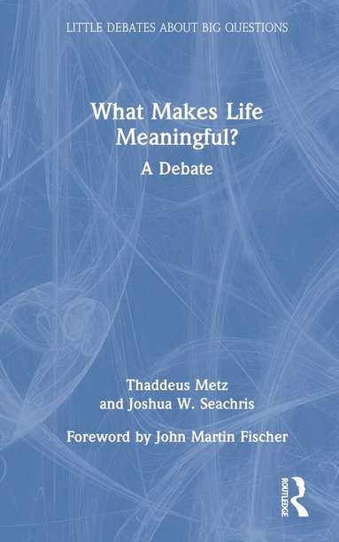 Thaddeus Metz, Joshua W. Seachris - What Makes Life Meaningful?, Inbunden