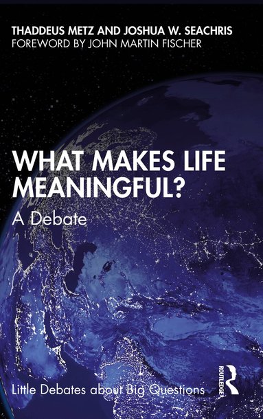 Thaddeus Metz, Joshua W. Seachris - What Makes Life Meaningful?, Häftad