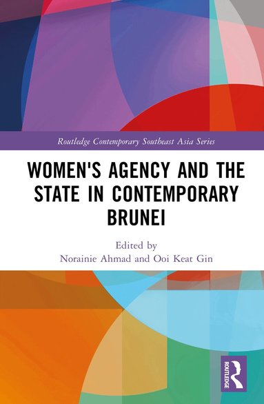 Norainie Ahmad, Ooi Keat Gin - Women's Agency and the State in Contemporary Brunei, Inbunden