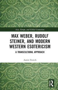 bokomslag Max Weber, Rudolf Steiner, and Modern Western Esotericism