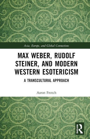 Aaron French - Max Weber, Rudolf Steiner, and Modern Western Esotericism, Inbunden