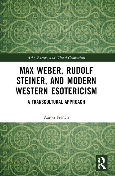 Aaron French - Max Weber, Rudolf Steiner, and Modern Western Esotericism, Häftad