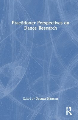 bokomslag Practitioner Perspectives on Dance Research
