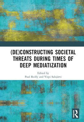 bokomslag (De)constructing Societal Threats During Times of Deep Mediatization