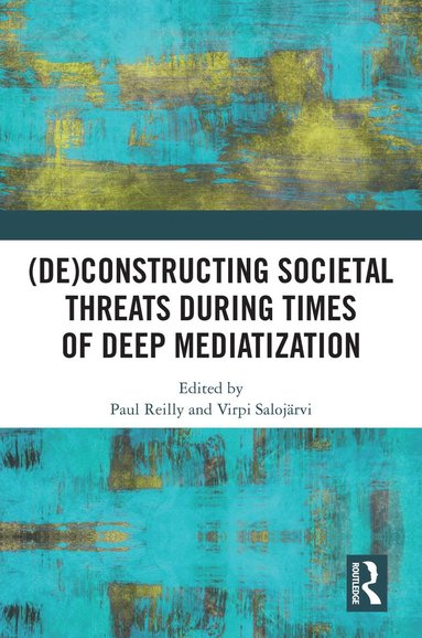 bokomslag (De)constructing Societal Threats During Times of Deep Mediatization