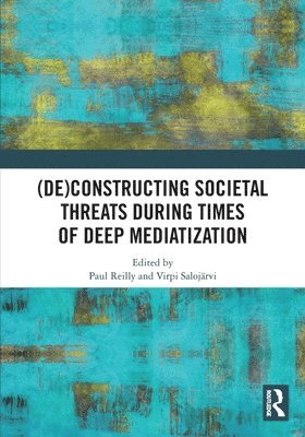 (De)constructing Societal Threats During Times of Deep Mediatization 1